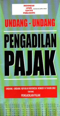 Undang-Undang Pengadilan Pajak Undang- Undang Republik Indonesia Nomor 14 tAHUN 2002 Tentang Pengadilan Pajak