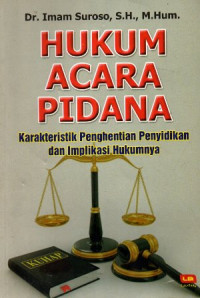 Hukum Acra Pidana Karakteristik Penghentian Penyidikan Dan Implikasi Hukumnya