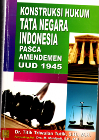 Konstruksi Hukum Tata Negara Pasca Amendemen UUD 1945