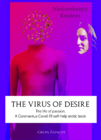 THE VIRUS OF DESIRE. THE LIFE OF PASSION.