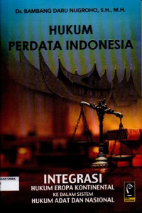 Hukum Perdata Indonesia Integrasi Hukum Eropa Kontinental Ke Dalam Sistem Hukum Adat Dan Nasional