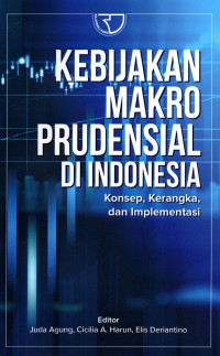 Kebijakan Makro Prudensial Di Indonesia Konsep, Kerangka, Dan Implementasi