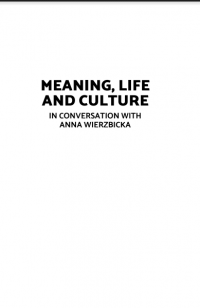 MEANING, LIFE AND CULTURE IN CONVERSATION WITH ANNA WIERZBICKA